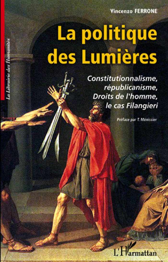 Couverture du livre « LA POLITIQUE DES LUMIERES - CONSTITUTIONNALISME, REPUBLICANISME, DROITS DE L'HOMME, LE CAS FILANGIER » de Vincenzo Ferrone, librairie Les Contes Infusés à Corte