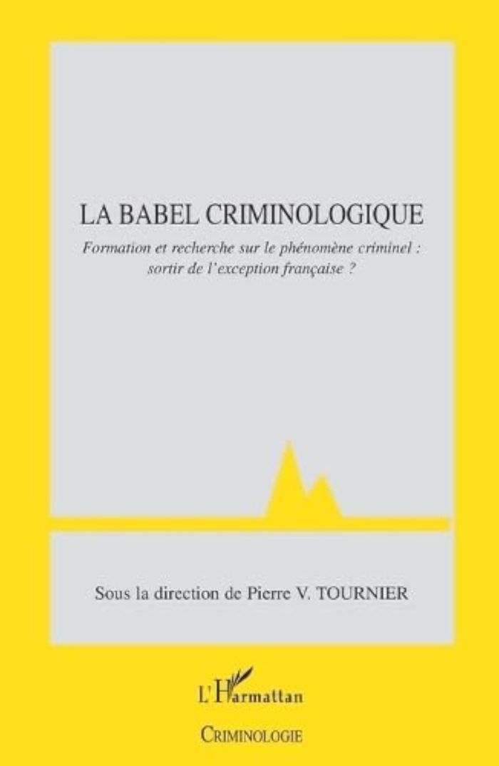 Couverture du livre « LA BABEL CRIMINOLOGIQUE - FORMATION ET RECHERCHE SUR LE PHENOMENE CRIMINEL : SORTIR DE L'EXCEPTION F » de Xxx, librairie Les Contes Infusés à Corte