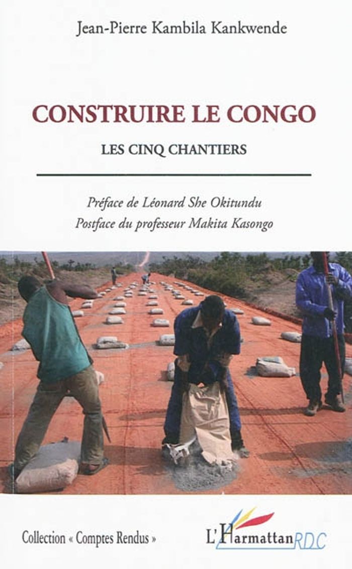 Couverture du livre « CONSTRUIRE LE CONGO - LES CINQ CHANTIERS » de Kankwende Kambila, librairie Les Contes Infusés à Corte