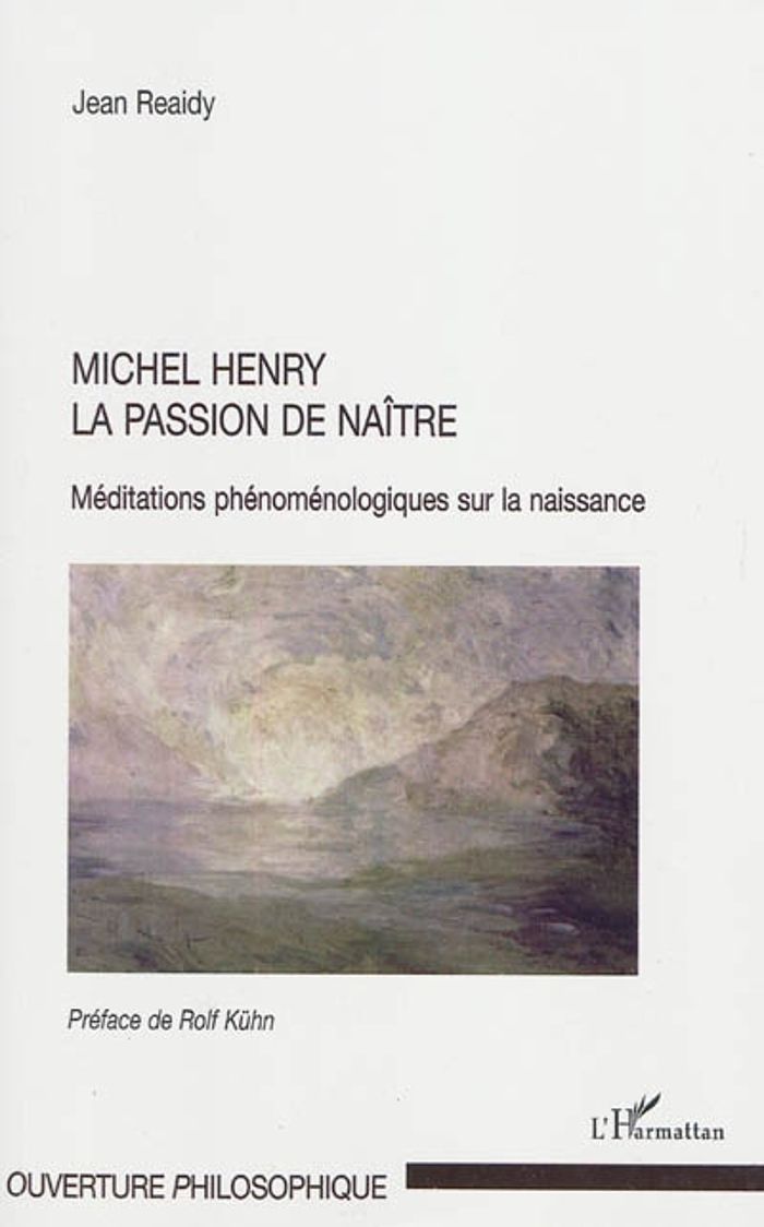 Couverture du livre « MICHEL HENRY - LA PASSION DE NAITRE - MEDITATIONS PHENOMENOLOGIQUES SUR LA NAISSANCE » de Jean Reaidy, librairie Les Contes Infusés à Corte