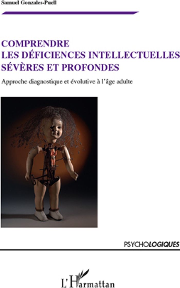 Couverture du livre « COMPRENDRE LES DEFICIENCES INTELLECTUELLES SEVERES ET PROFONDES - APPROCHE DIAGNOSTIQUE ET EVOLUTIVE » de S. Gonzales-Puell, librairie Les Contes Infusés à Corte