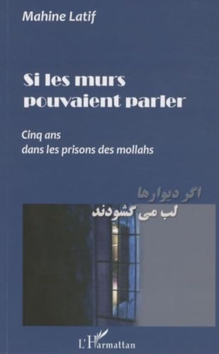 Couverture du livre « SI LES MURS POUVAIENT PARLER - CINQ ANS DANS LES PRISONS DES MOLLAHS » de Mahine Latif, librairie Les Contes Infusés à Corte