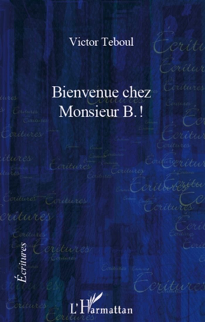Couverture du livre « BIENVENUE CHEZ MONSIEUR B.! » de Teboul, Victor Ph.D., librairie Les Contes Infusés à Corte