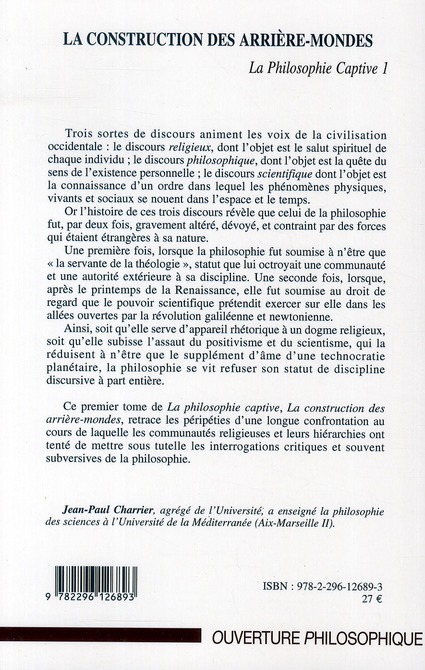 Quatrième de couverture de « LA CONSTRUCTION DES ARRIERE-MONDES - LA PHILOSOPHIE CAPTIVE 1 »