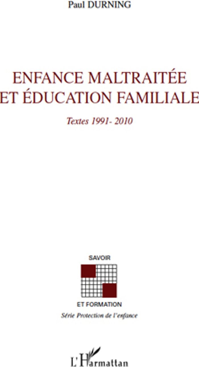 Couverture du livre « ENFANCE MALTRAITEE ET EDUCATION FAMILIALE - TEXTES 1991-2010 » de Paul Durning, librairie Les Contes Infusés à Corte