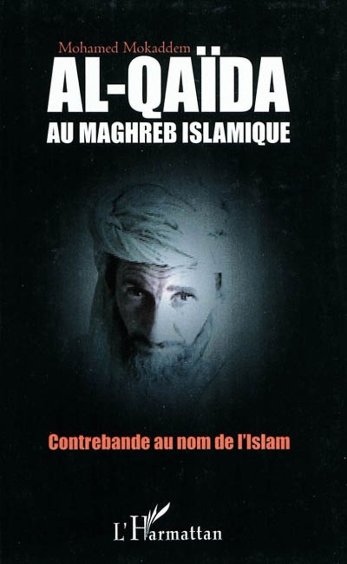 Couverture du livre « AL-QAIDA AU MAGHREB ISLAMIQUE - CONTREBANDE AU NOM DE L'ISLAM » de Mohamed Mokaddem, librairie Les Contes Infusés à Corte