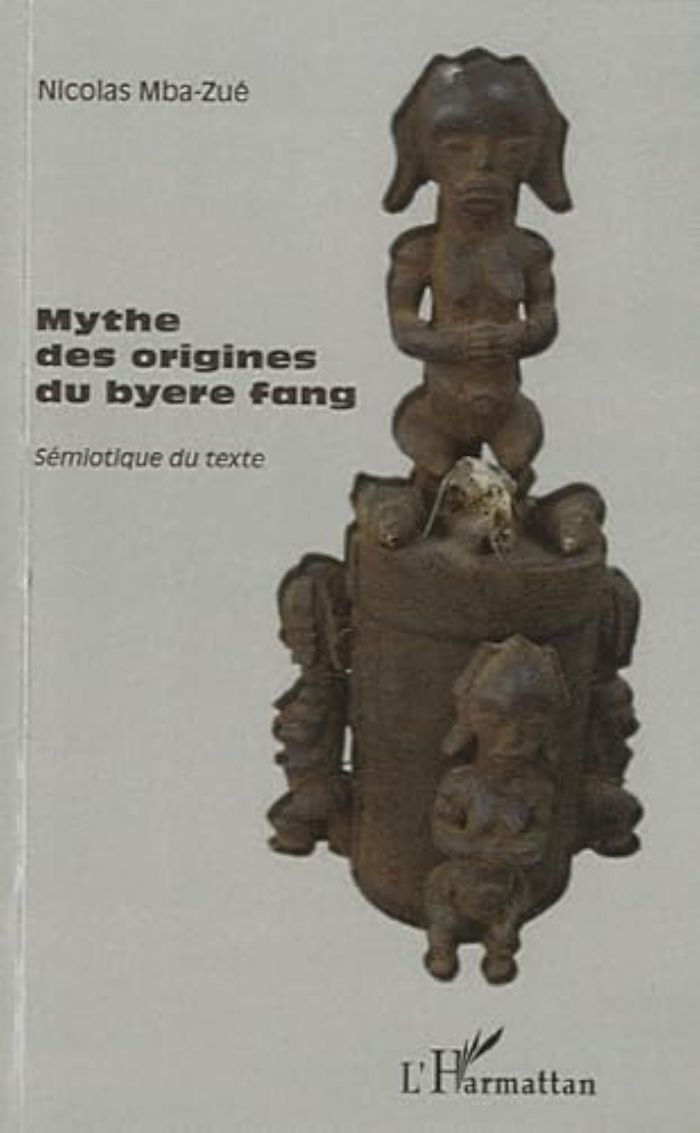 Couverture du livre « MYTHE DES ORIGINES DU BYERE FANG - SEMIOTIQUE DU TEXTE » de Nicolas Mba-Zue, librairie Les Contes Infusés à Corte