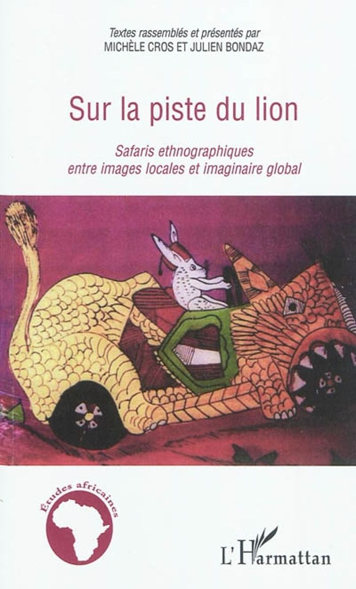 Couverture du livre « SUR LA PISTE DU LION - SAFARIS ETHNOGRAPHIQUES ENTRE IMAGES LOCALES ET IMAGINAIRE GLOBAL » de Xxx, librairie Les Contes Infusés à Corte