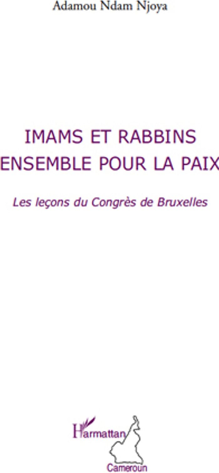 Couverture du livre « IMAMS ET RABBINS ENSEMBLE POUR LA PAIX - LES LECONS DU CONGRES DE BRUXELLES » de Ndam Njoya Adamou, librairie Les Contes Infusés à Corte