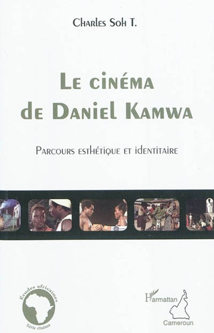 Couverture du livre « LE CINEMA DE DANIEL KAMWA - PARCOURS ESTHETIQUE ET IDENTITAIRE », librairie Les Contes Infusés à Corte