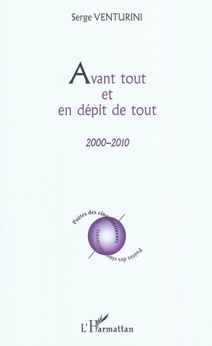 Couverture du livre « AVANT TOUT ET EN DEPIT DE TOUT - 2000 - 2010 » de Serge Venturini, librairie Les Contes Infusés à Corte