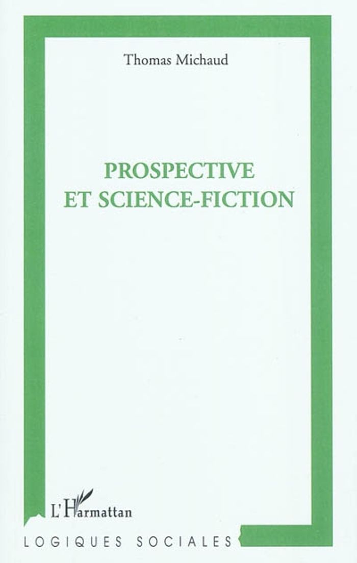 Couverture du livre « PROSPECTIVE ET SCIENCE-FICTION » de Thomas Michaud, librairie Les Contes Infusés à Corte