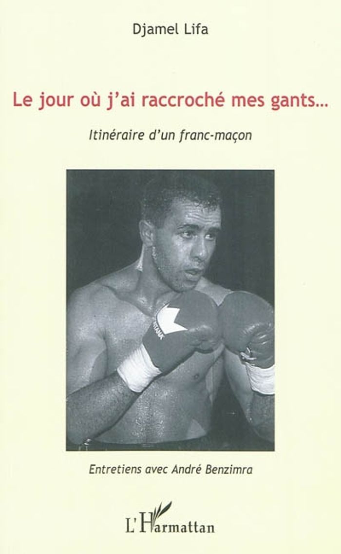 Couverture du livre « LE JOUR OU J'AI RACCROCHE MES GANTS... - ITINERAIRE D'UN FRANC-MACON », librairie Les Contes Infusés à Corte