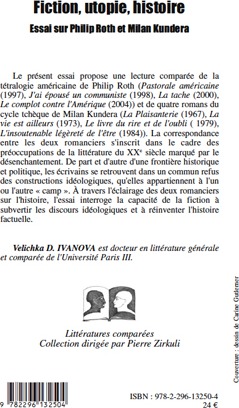 Quatrième de couverture de « FICTION, UTOPIE, HISTOIRE - ESSAI SUR PHILIP ROTH ET MILAN KUNDERA »
