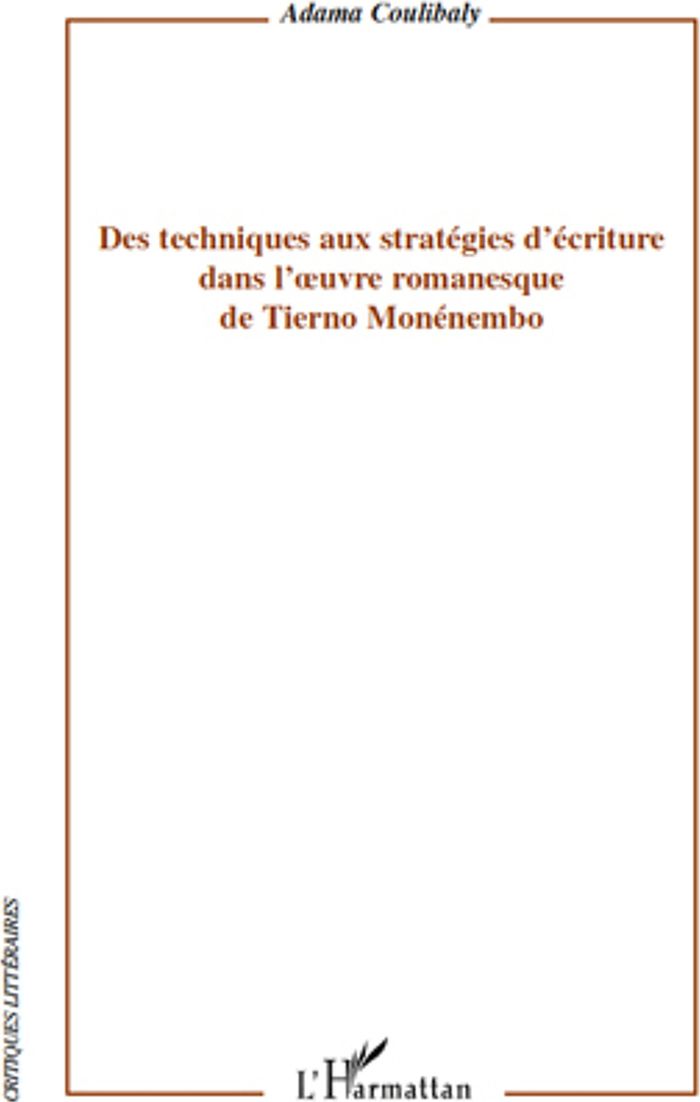 Couverture du livre « DES TECHNIQUES AUX STRATEGIES D'ECRITURE DANS L'OEUVRE ROMANESQUE DE TIERNO MONEMEMBO » de Adama Coulibaly, librairie Les Contes Infusés à Corte