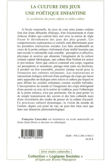 Quatrième de couverture de « LA CULTURE DES JEUX UNE POETIQUE ENFANTINE - LA SOCIALISATION DES JEUNES ENFANTS EN MILIEU SCOLAIRE »