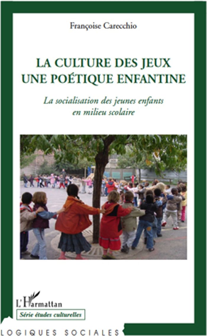 Couverture du livre « LA CULTURE DES JEUX UNE POETIQUE ENFANTINE - LA SOCIALISATION DES JEUNES ENFANTS EN MILIEU SCOLAIRE », librairie Les Contes Infusés à Corte
