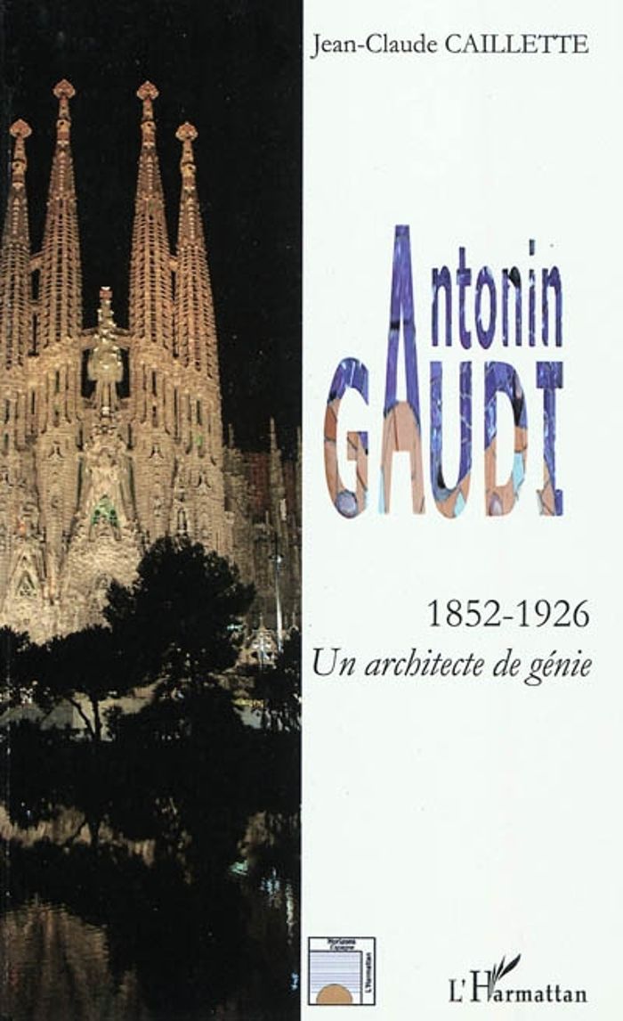 Couverture du livre « ANTONIN GAUDI - UN ARCHITECTE DE GENIE » de J-C. Caillette, librairie Les Contes Infusés à Corte