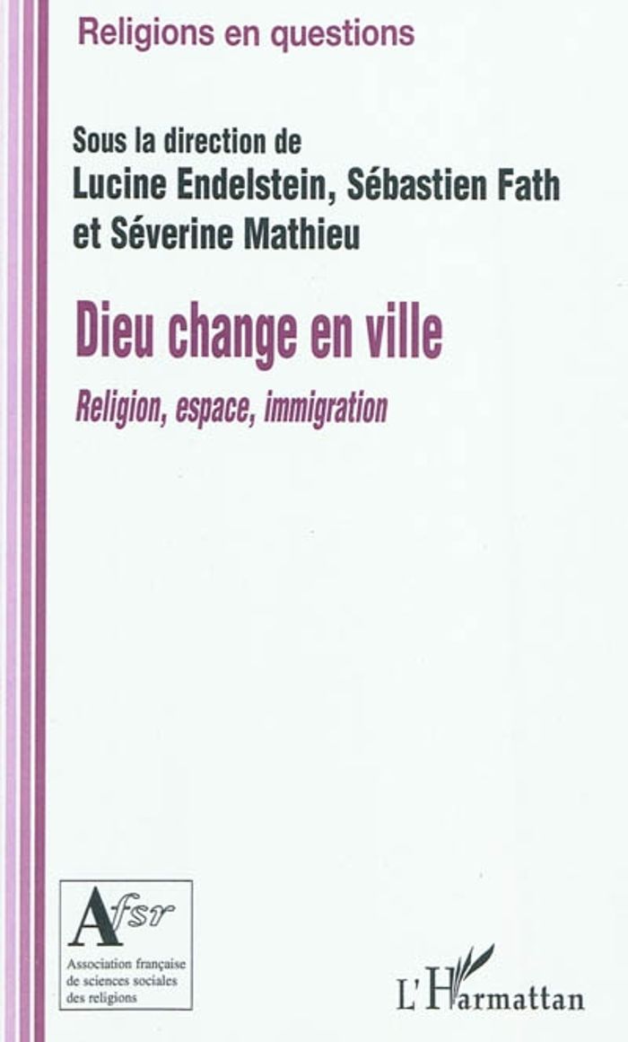 Couverture du livre « DIEU CHANGE EN VILLE - RELIGION, ESPACE, IMMIGRATION » de Fath/endelstein, librairie Les Contes Infusés à Corte