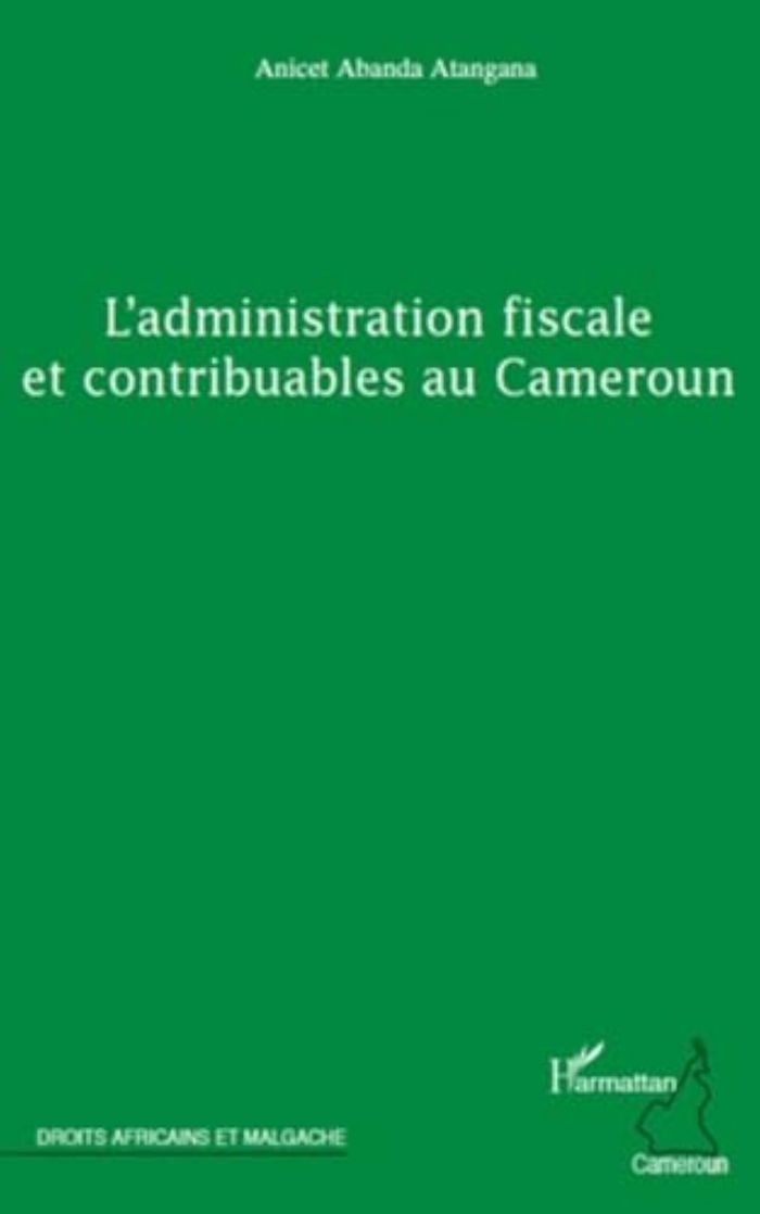 Couverture du livre « L'ADMINISTRATION FISCALE ET CONTRIBUABLES AU CAMEROUN » de Abanda Atangana A., librairie Les Contes Infusés à Corte