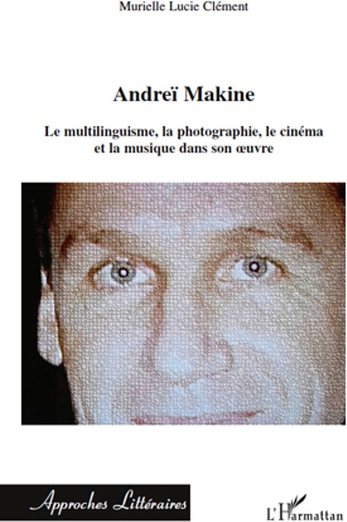 Couverture du livre « ANDREI MAKINE - LE MULTILINGUISME, LA PHOTOGRAPHIE, LE CINEMA ET LA MUSIQUE DANS SON OEUVRE » de Clement M L., librairie Les Contes Infusés à Corte