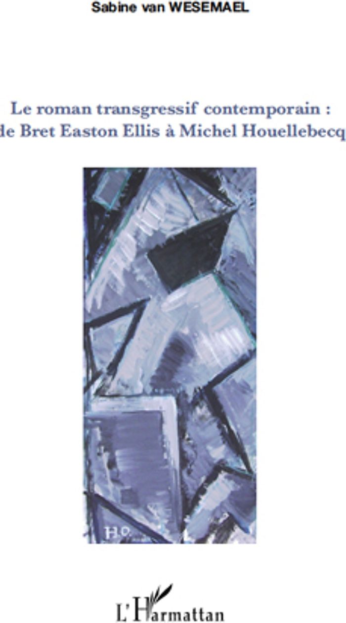 Couverture du livre « LE ROMAN TRANSGRESSIF CONTEMPORAIN : - DE BRET EASTON ELLIS A MICHEL HOUELLEBECQ » de Van Wesemael Sabine, librairie Les Contes Infusés à Corte