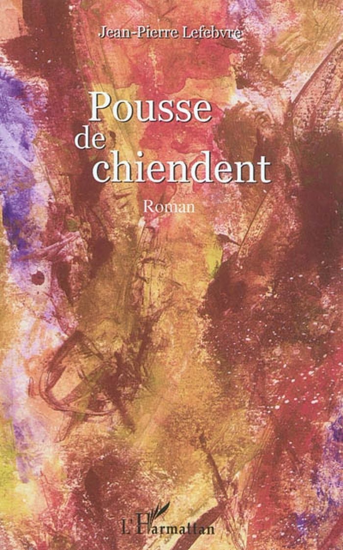 Couverture du livre « POUSSE DE CHIENDENT - ROMAN » de Jean-Pierre Lefebvre, librairie Les Contes Infusés à Corte