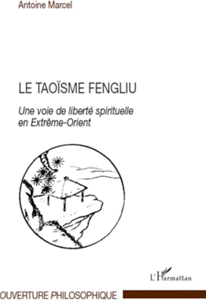 Couverture du livre « LE TAOISME FENGLIU - UNE VOIE DE LIBERTE SPIRITUELLE EN EXTREME-ORIENT » de Antoine Marcel, librairie Les Contes Infusés à Corte
