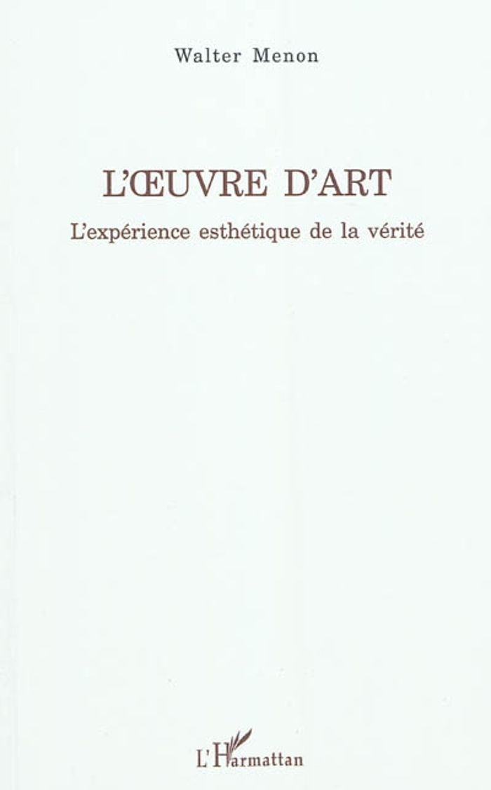Couverture du livre « L' UVRE D'ART - L'EXPERIENCE ESTHETIQUE DE LA VERITE » de Walter Menon, librairie Les Contes Infusés à Corte