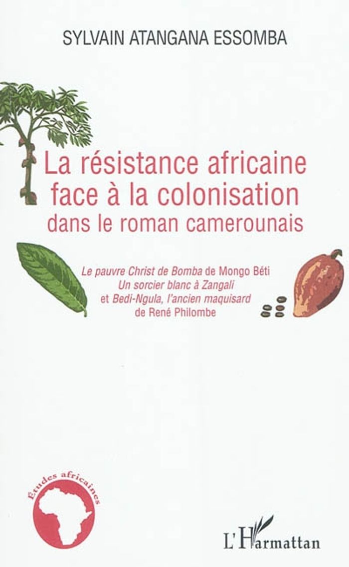 Couverture du livre « LA RESISTANCE AFRICAINE FACE A LA COLONISATION DANS LE ROMAN CAMEROUNAIS - "LE PAUVRE CHRIST DE BOMB », librairie Les Contes Infusés à Corte