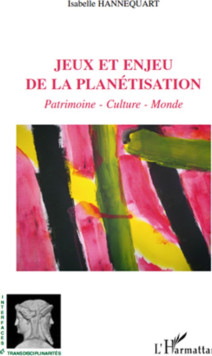 Couverture du livre « JEUX ET ENJEU DE LA PLANETISATION - PATRIMOINE, CULTURE, MONDE » de Isabelle Hannequart, librairie Les Contes Infusés à Corte