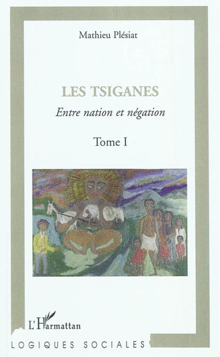 Couverture du livre « LES TSIGANES (TOME I) - VOL01 - ENTRE NATION ET NEGATION » de Mathieu Plesiat, librairie Les Contes Infusés à Corte