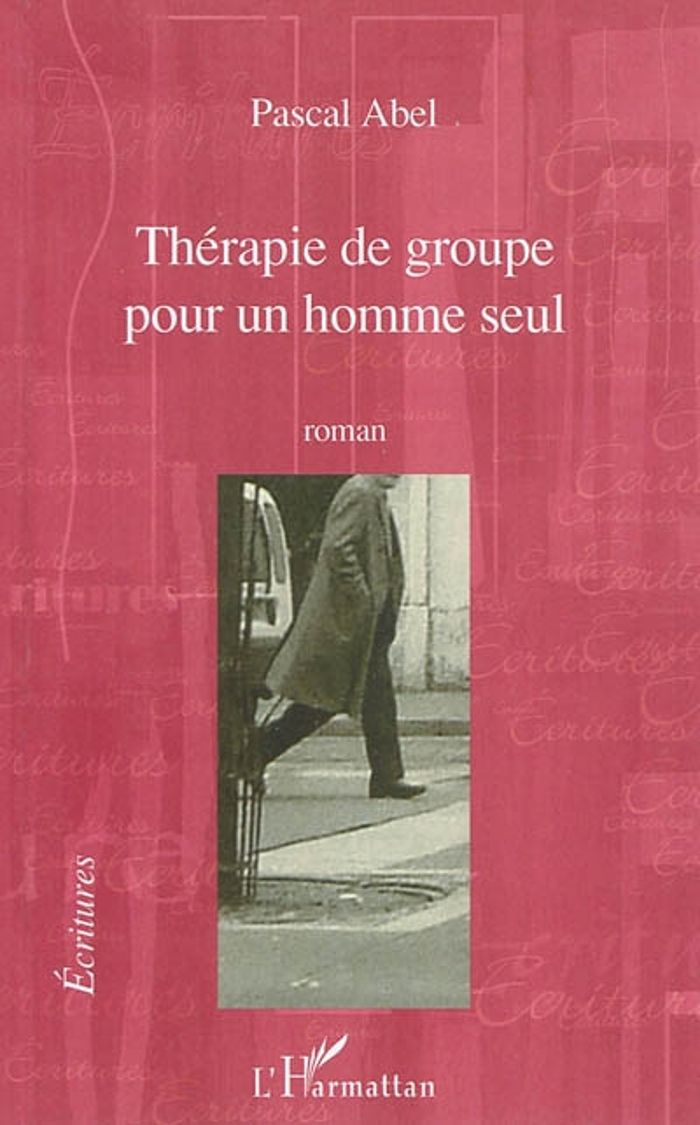 Couverture du livre « THERAPIE DE GROUPE POUR UN HOMME SEUL - ROMAN » de Pascal Abel, librairie Les Contes Infusés à Corte
