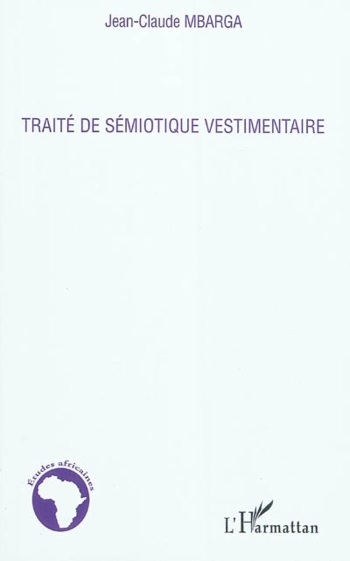 Couverture du livre « TRAITE DE SEMIOTIQUE VESTIMENTAIRE » de Jean-Claude Mbarga, librairie Les Contes Infusés à Corte