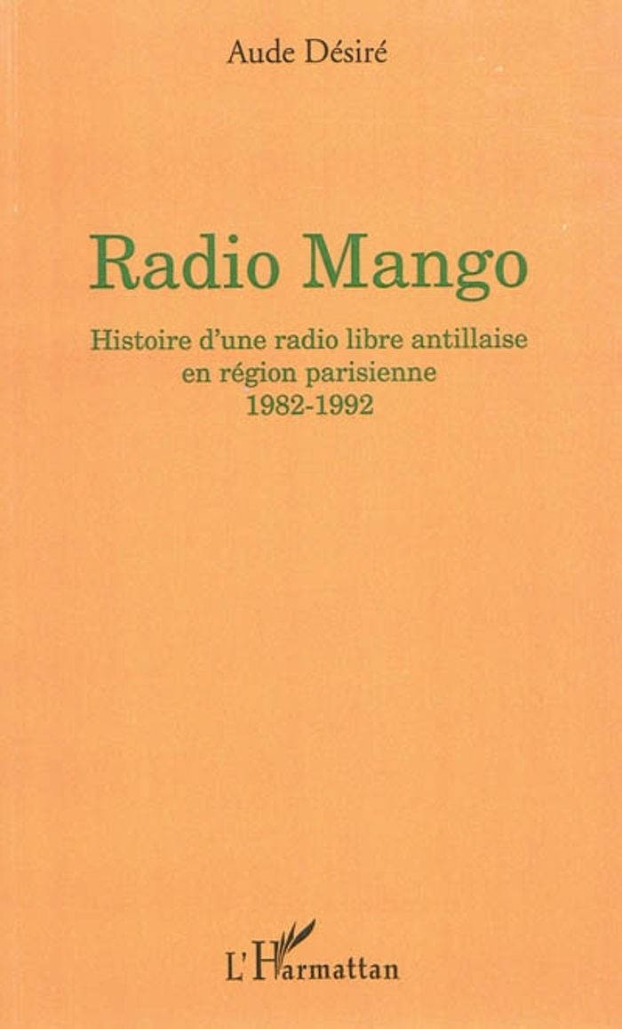 Couverture du livre « RADIO MANGO - HISTOIRE D'UNE RADIO LIBRE ANTILLAISE EN REGION PARISIENNE - 1982-1992 », librairie Les Contes Infusés à Corte