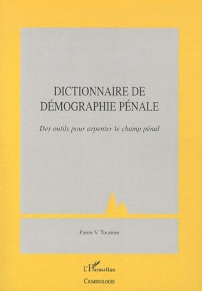 Couverture du livre « DICTIONNAIRE DE DEMOGRAPHIE PENALE - DES OUTILS POUR ARPENTER LE CHAMP PENAL » de Tournier P V., librairie Les Contes Infusés à Corte
