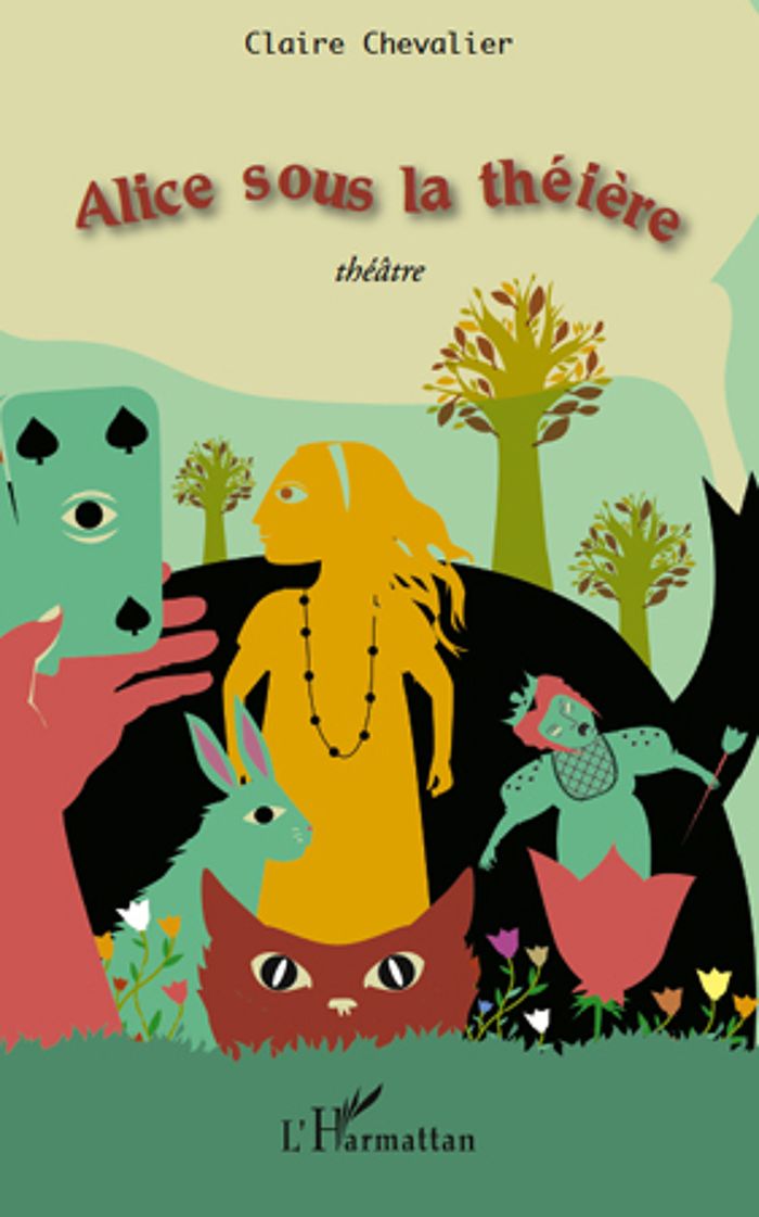 Couverture du livre « ALICE SOUS LA THEIERE - THEATRE » de Claire Chevalier, librairie Les Contes Infusés à Corte