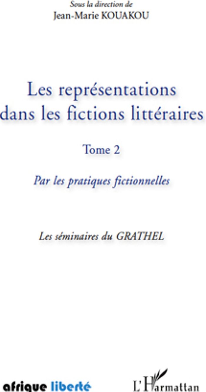 Couverture du livre « LES REPRESENTATIONS DANS LES FICTIONS LITTERAIRES TOME 2 - VOL02 - PAR LES PRATIQUES FICTIONNELLES - » de Jean-Marie Kouakou, librairie Les Contes Infusés à Corte