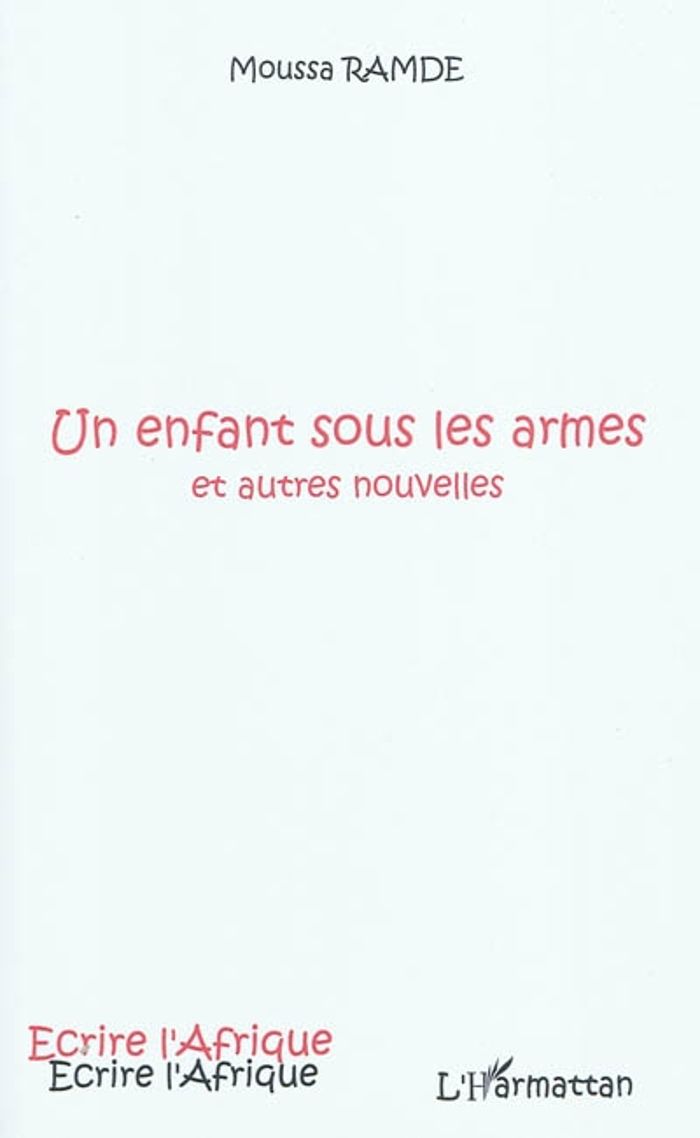 Couverture du livre « UN ENFANT SOUS LES ARMES - ET AUTRES NOUVELLES » de Moussa Ramde, librairie Les Contes Infusés à Corte