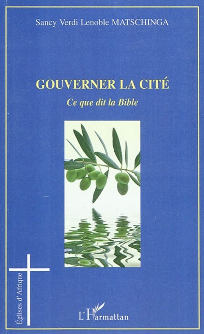 Couverture du livre « GOUVERNER LA CITE - CE QUE DIT LA BIBLE » de Matschinga S V L., librairie Les Contes Infusés à Corte