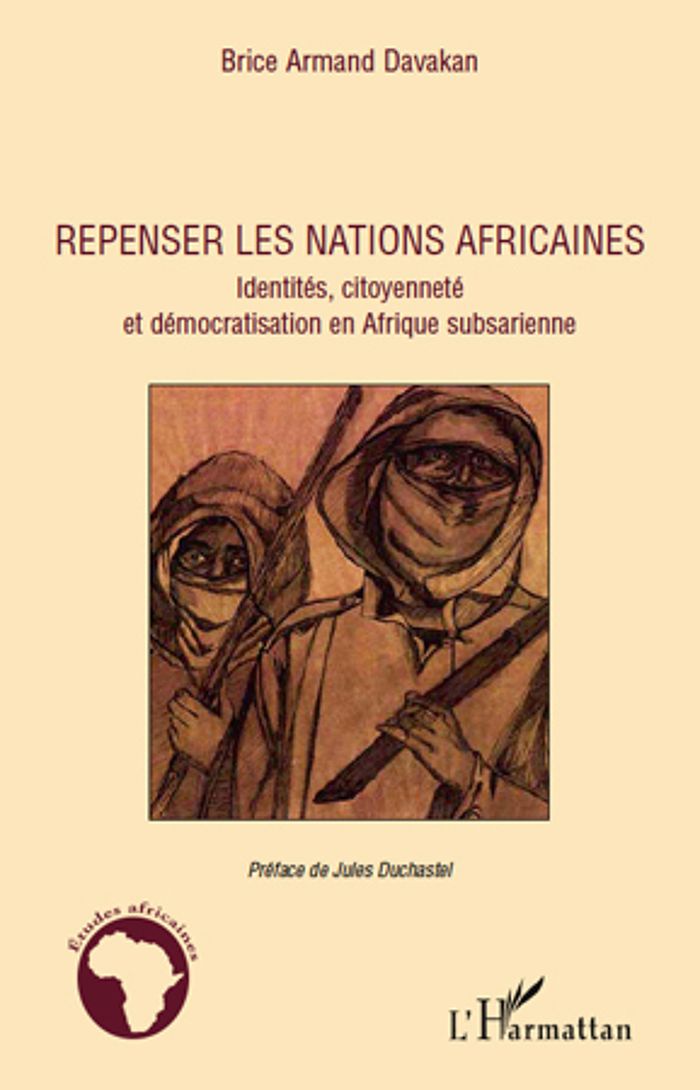 Couverture du livre « REPENSER LES NATIONS AFRICAINES - IDENTITES, CITOYENNETE ET DEMOCRATISATION EN AFRIQUE SUBSAHARIENNE » de Davakan Brice Armand, librairie Les Contes Infusés à Corte