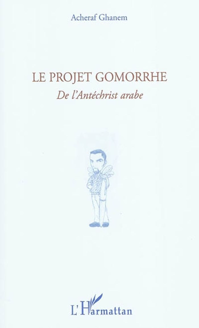 Couverture du livre « LE PROJET GOMORRHE - DE L'ANTECHRIST ARABE » de Acheraf Ghanem, librairie Les Contes Infusés à Corte