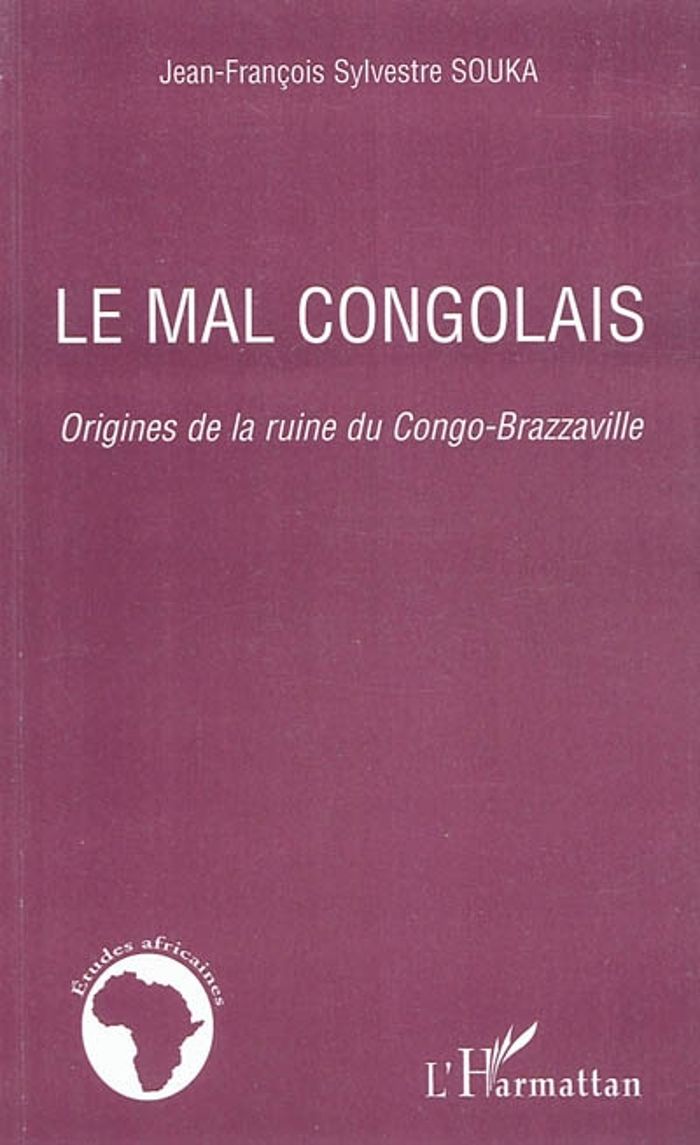 Couverture du livre « LE MAL CONGOLAIS - ORIGINES DE LA RUINE DU CONGO-BRAZZAVILLE » de J-F. Souka, librairie Les Contes Infusés à Corte