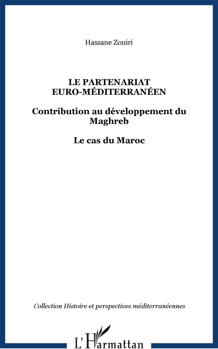 Couverture du livre « LE PARTENARIAT EURO-MEDITERRANEEN - CONTRIBUTION AU DEVELOPPEMENT DU MAGHREB - LE CAS DU MAROC » de Hassane Zouiri, librairie Les Contes Infusés à Corte