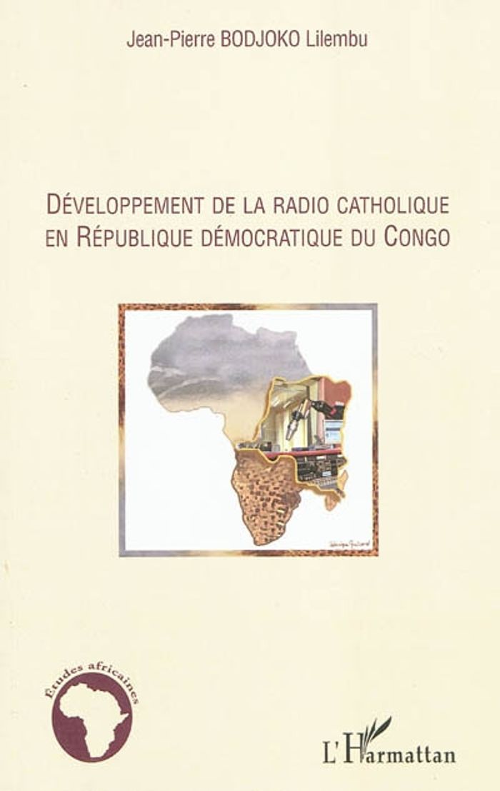 Couverture du livre « DEVELOPPEMENT DE LA RADIO CATHOLIQUE EN REPUBLIQUE DEMOCRATIQUE DU CONGO » de Bodjoko Lilembu J-P., librairie Les Contes Infusés à Corte