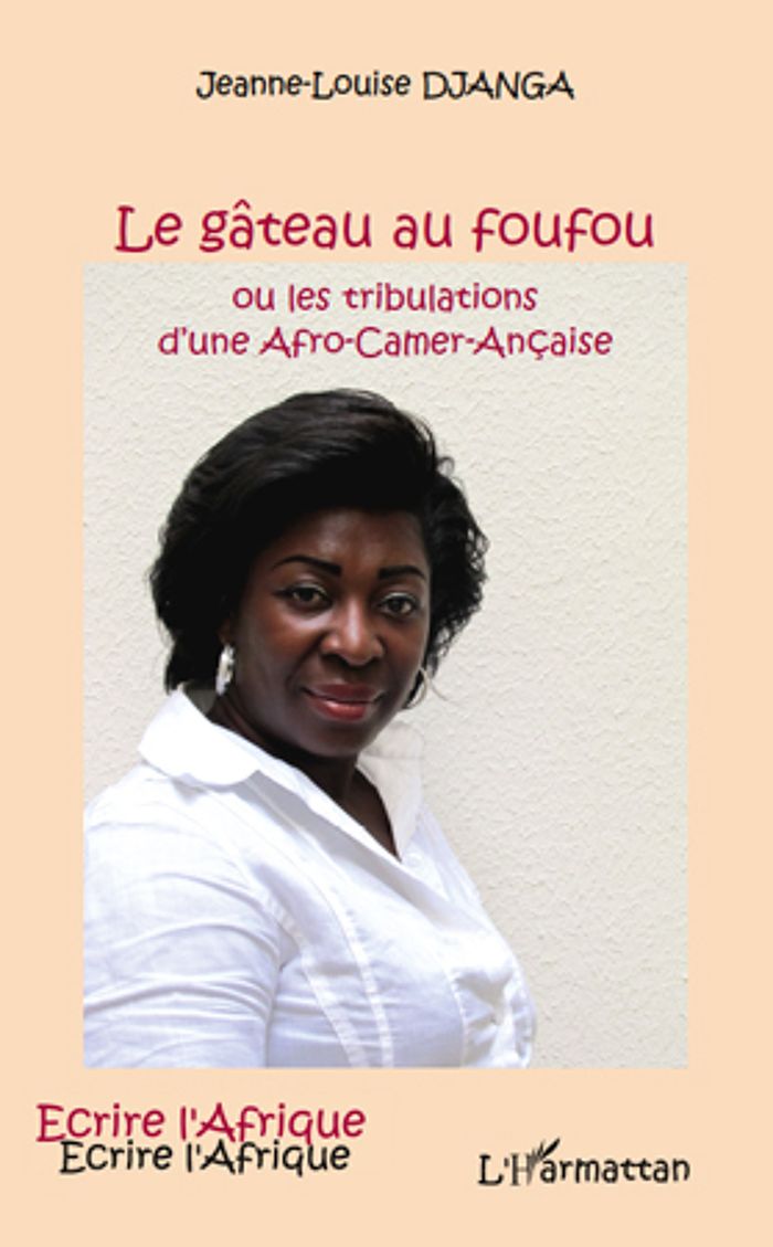 Couverture du livre « LE GATEAU AU FOUFOU - OU LES TRIBULATIONS D'UNE AFRO-CAMER-ANCAISE » de Jeanne-Louise Djanga, librairie Les Contes Infusés à Corte