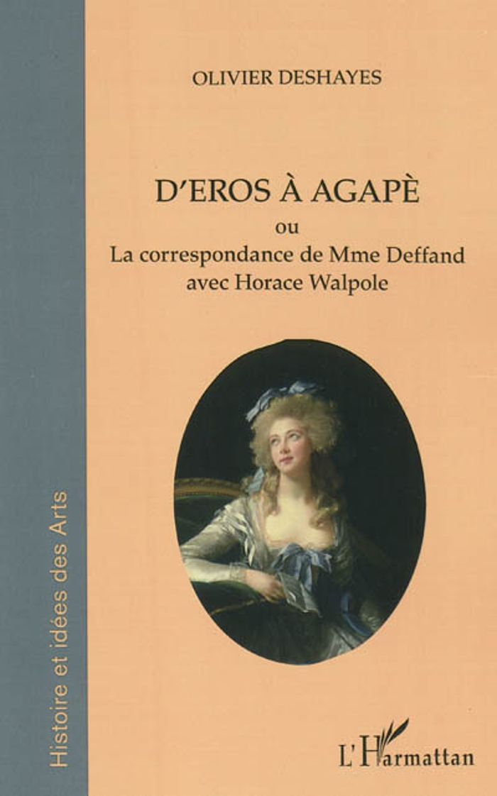 Couverture du livre « D'EROS A AGAPE - OU LA CORRESPONDANCE DE MME DU DEFFAND AVEC HORACE WALPOLE - LA CORRESPONDANCE DE M » de Olivier Deshayes, librairie Les Contes Infusés à Corte