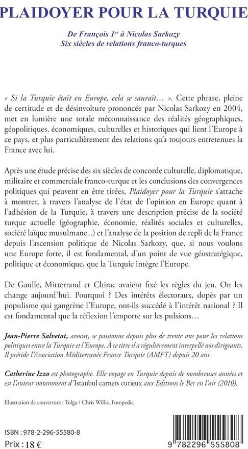 Quatrième de couverture de « PLAIDOYER POUR LA TURQUIE - DE FRANCOIS 1ER A NICOLAS SARKOZY. SIX SIECLES DE RELATIONS FRANCO-TURQU »