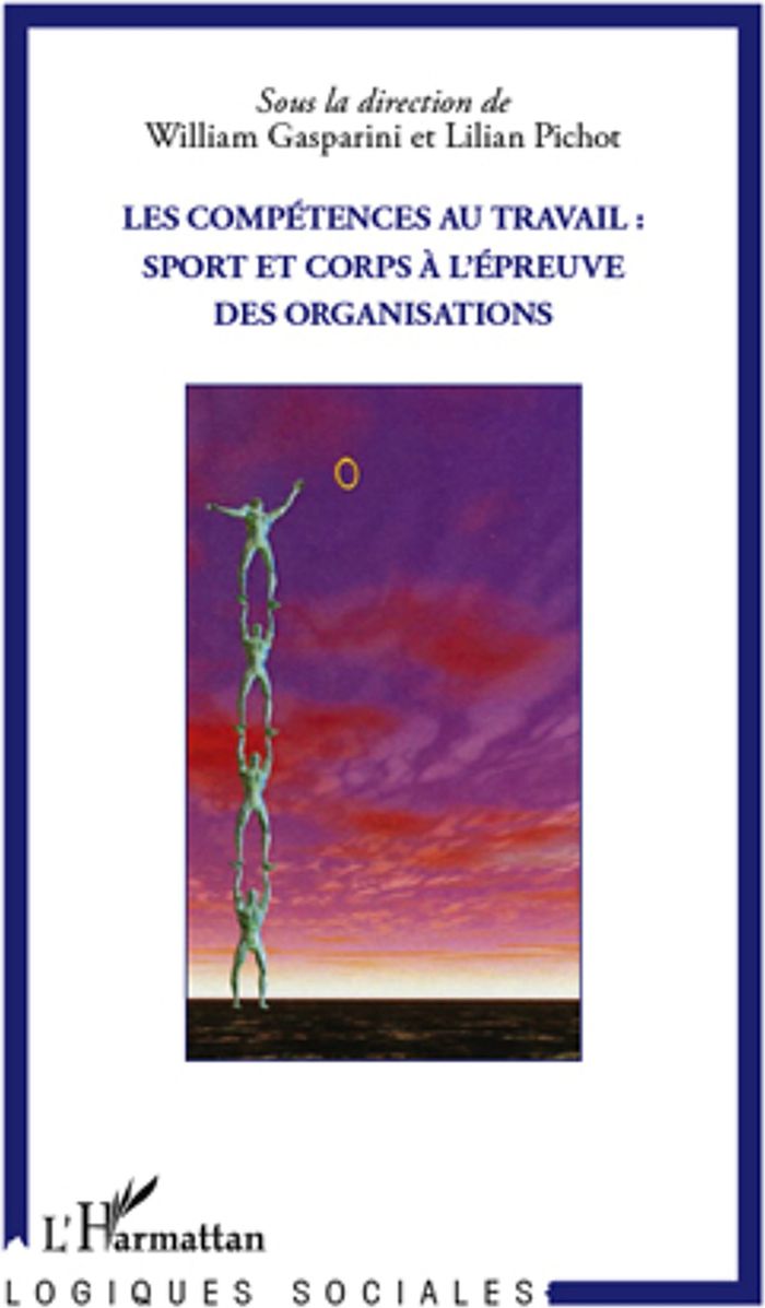 Couverture du livre « LES COMPETENCES AU TRAVAIL : SPORT ET CORPS A L'EPREUVE DES ORGANISATIONS » de Lilian Pichot, librairie Les Contes Infusés à Corte