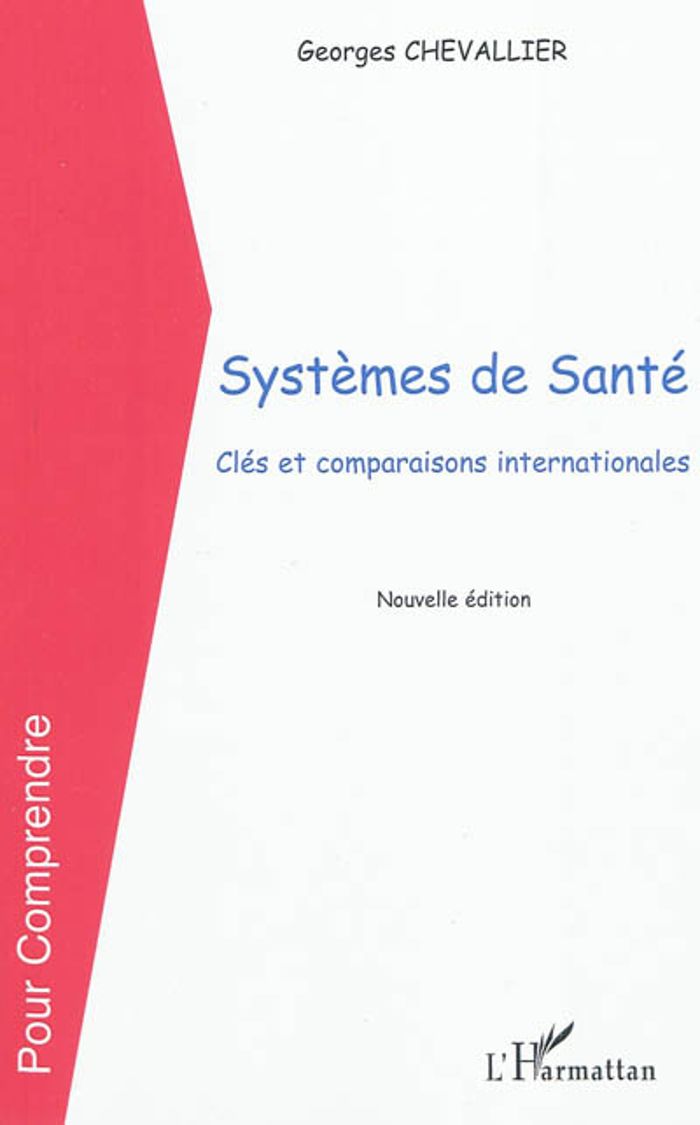 Couverture du livre « SYSTEMES DE SANTE - CLES ET COMPARAISONS INTERNATIONALES - (NOUVELLE EDITION) » de Georges Chevallier, librairie Les Contes Infusés à Corte